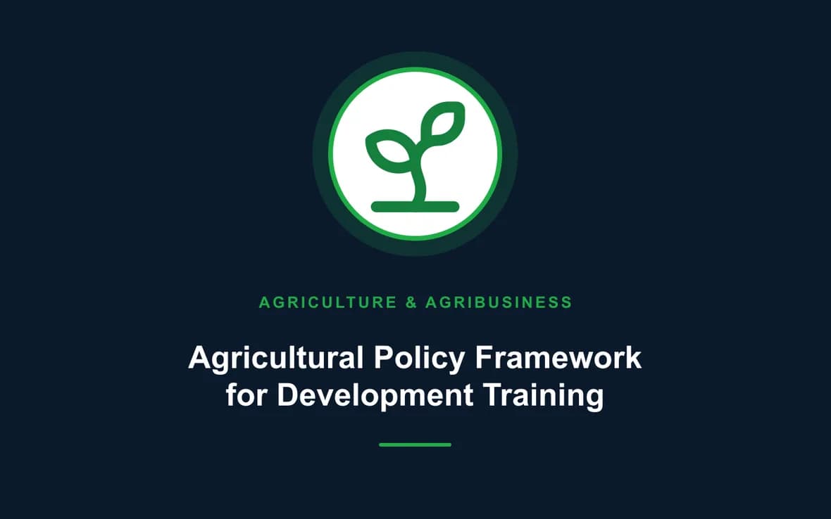 Agricultural Policy Framework for Development Training — Agriculture and Agribusiness Sustainability training course