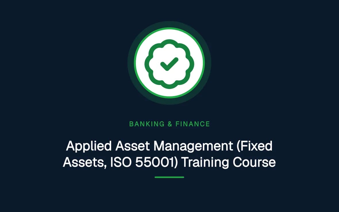 Applied Asset Management (Fixed Assets, ISO 55001) Training Course — Banking, Accounting and Financial Management training course