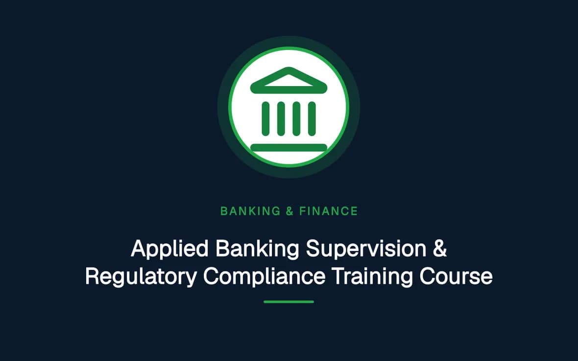 Applied Banking Supervision & Regulatory Compliance Training Course — Banking, Accounting and Financial Management training course