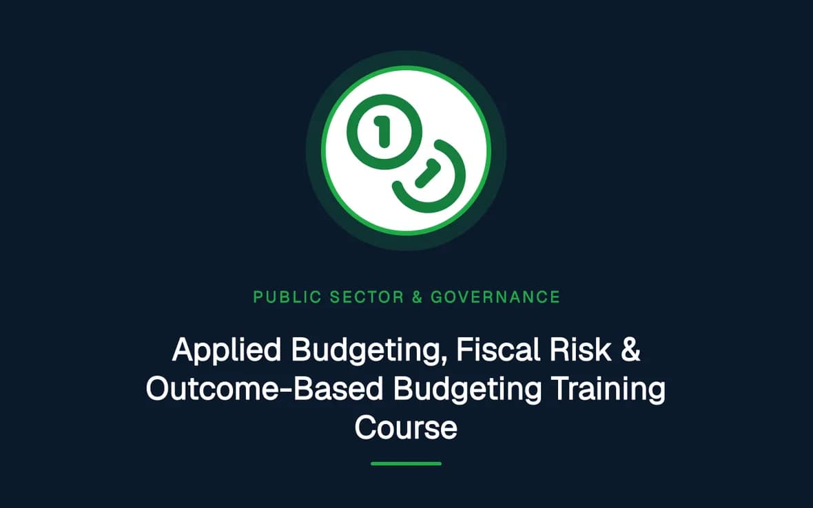 Applied Budgeting, Fiscal Risk & Outcome-Based Budgeting Training Course — Public Sector Leadership and Governance training course
