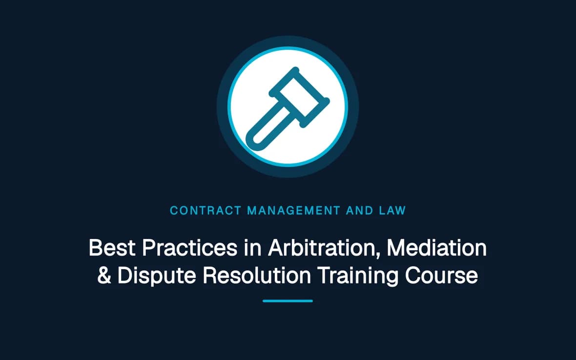 Best Practices in Arbitration, Mediation & Dispute Resolution Training Course — Contract Management and Law training course