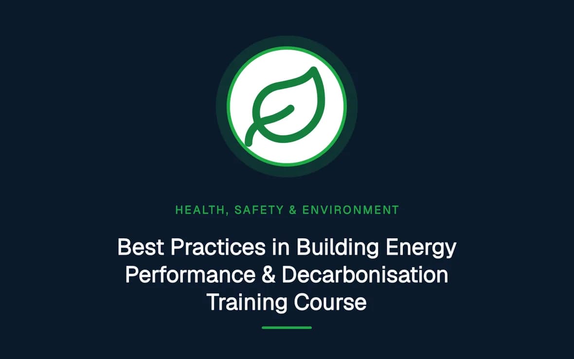 Best Practices in Building Energy Performance & Decarbonisation Training Course — Health, Safety and Environment (HSE) training course