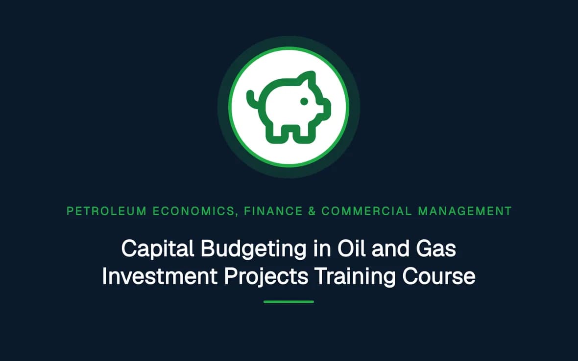 Capital Budgeting in Oil and Gas Investment Projects Training Course — Petroleum Economics, Finance & Commercial Management training course