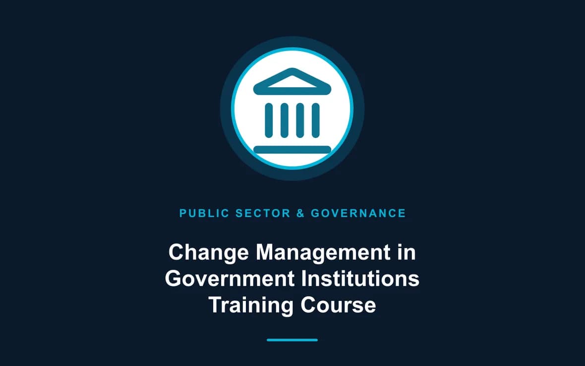 Change Management in Government Institutions Training Course — Public Sector Leadership and Governance training course