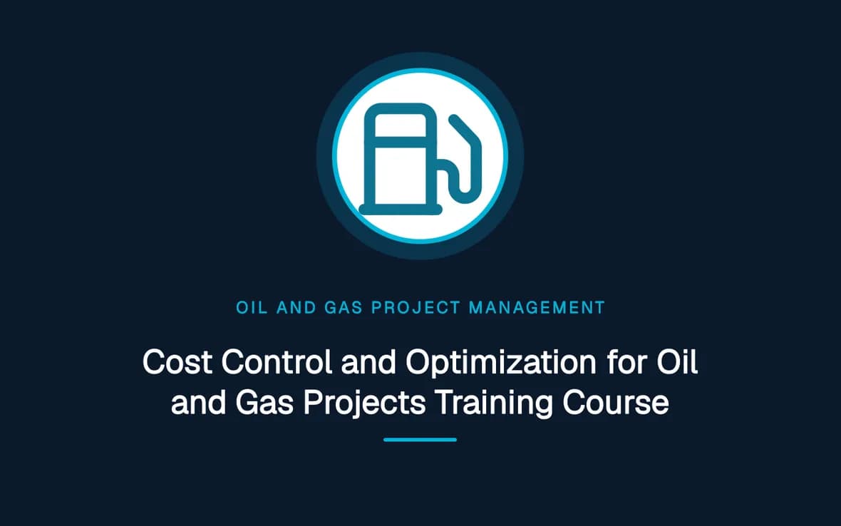 Cost Control and Optimization for Oil and Gas Projects Training Course — Oil and Gas Project Management training course