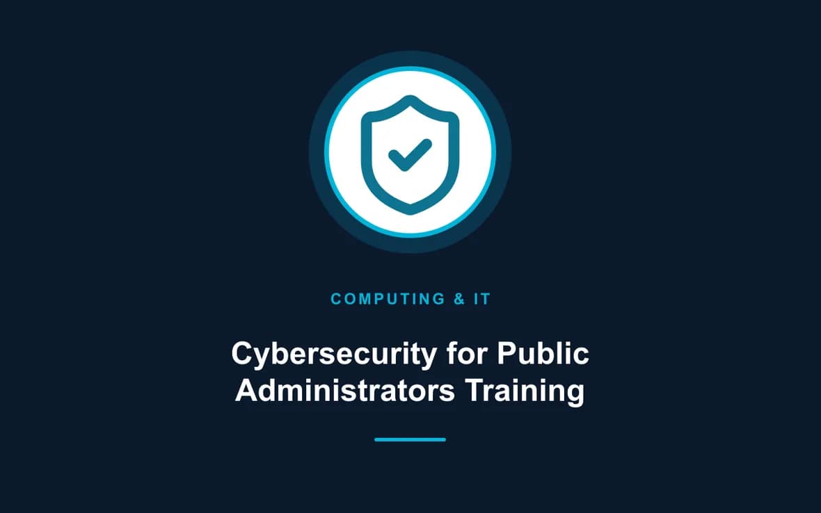 Cybersecurity for Public Administrators Training — Computing and Information Technology training course