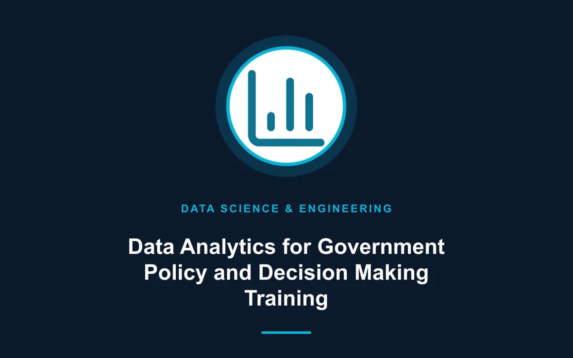 Data Analytics for Government Policy and Decision Making Training — Big Data Analytics, Data Science and Data Engineering training course