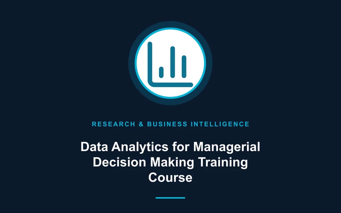 Data Analytics for Managerial Decision Making Training Course — Research, Data Management and Business Intelligence training course