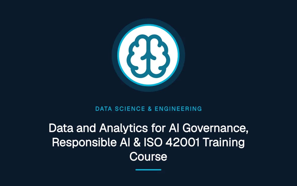 Data and Analytics for AI Governance, Responsible AI & ISO 42001 Training Course — Big Data Analytics, Data Science and Data Engineering training course