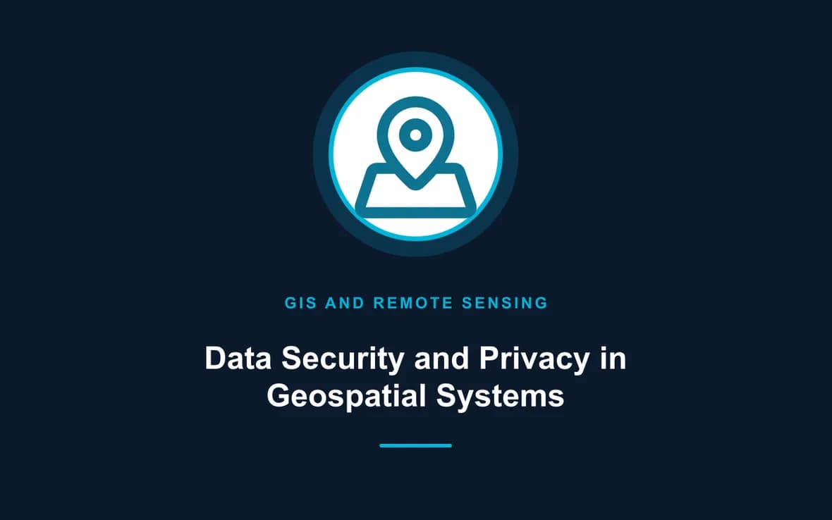 Data Security and Privacy in Geospatial Systems — GIS and Remote Sensing training course