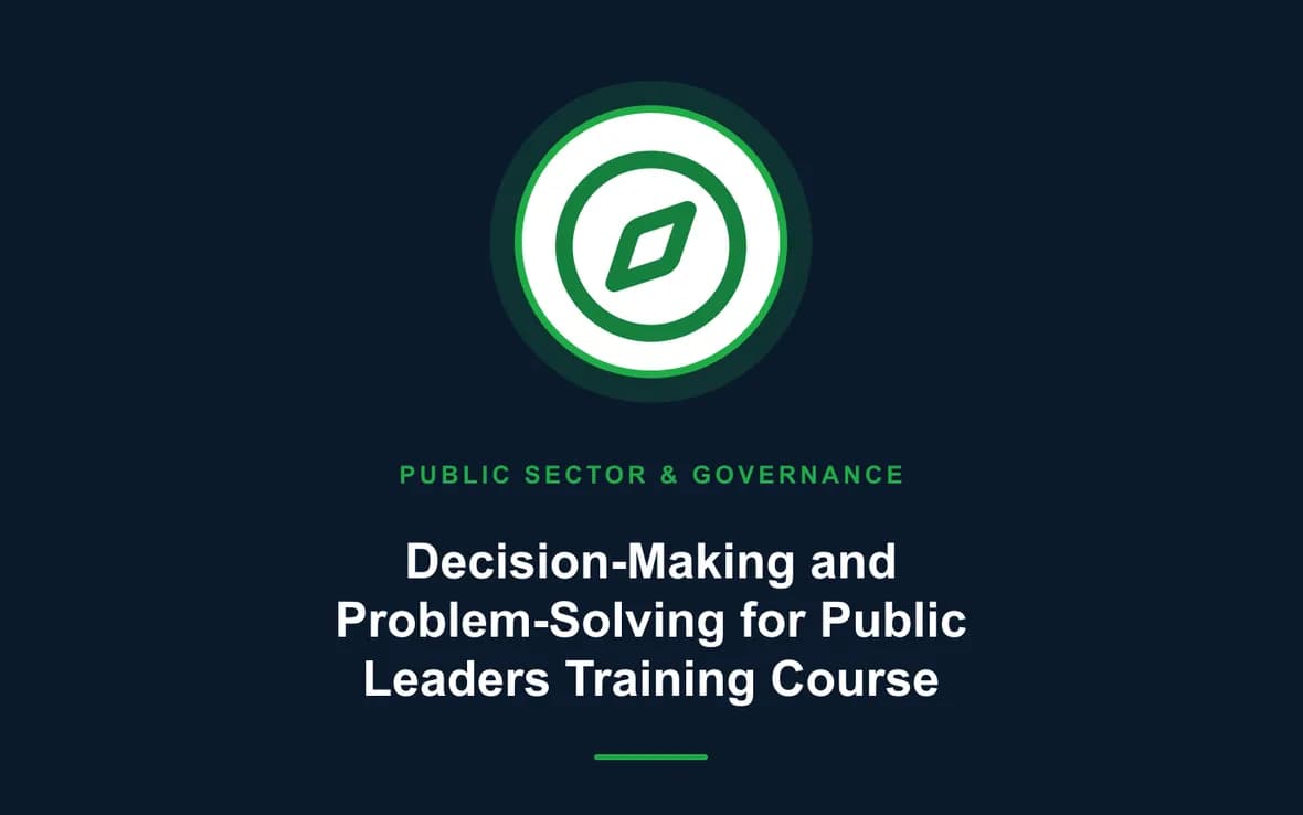 Decision-Making and Problem-Solving for Public Leaders Training Course — Public Sector Leadership and Governance training course