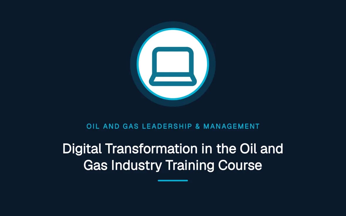 Digital Transformation in the Oil and Gas Industry Training Course — Oil and Gas Leadership & Management training course