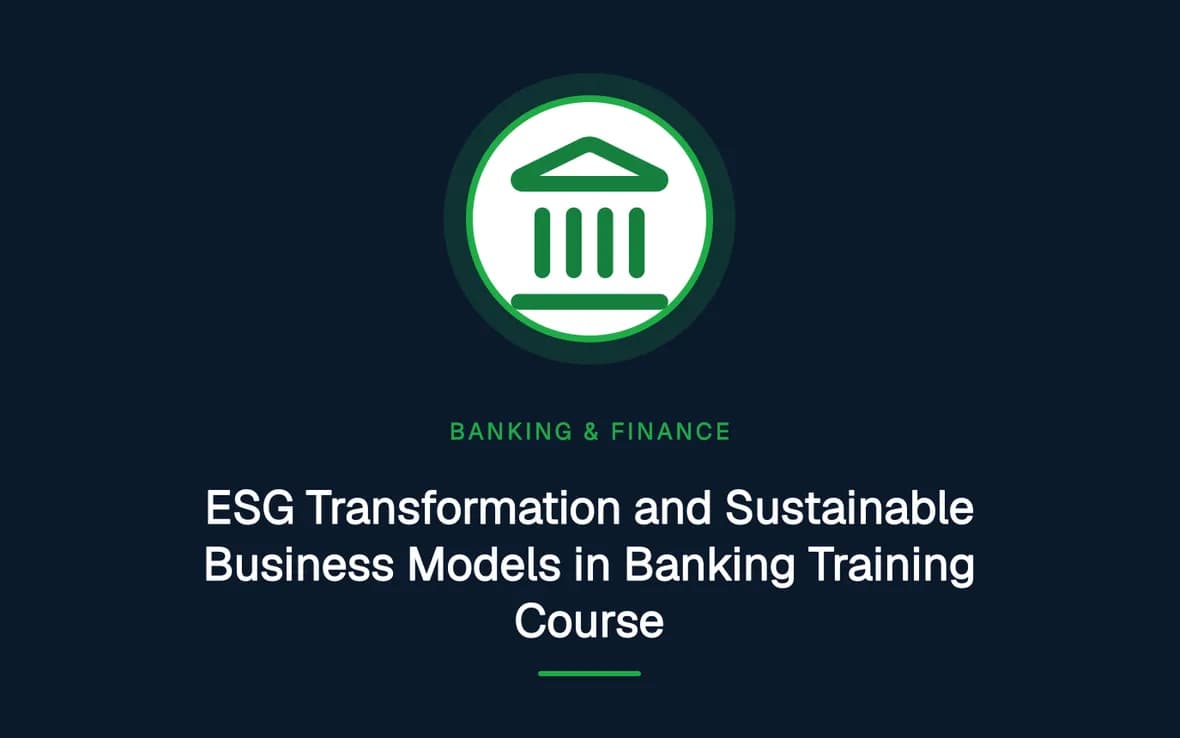 ESG Transformation and Sustainable Business Models in Banking Training Course — Banking, Accounting and Financial Management training course