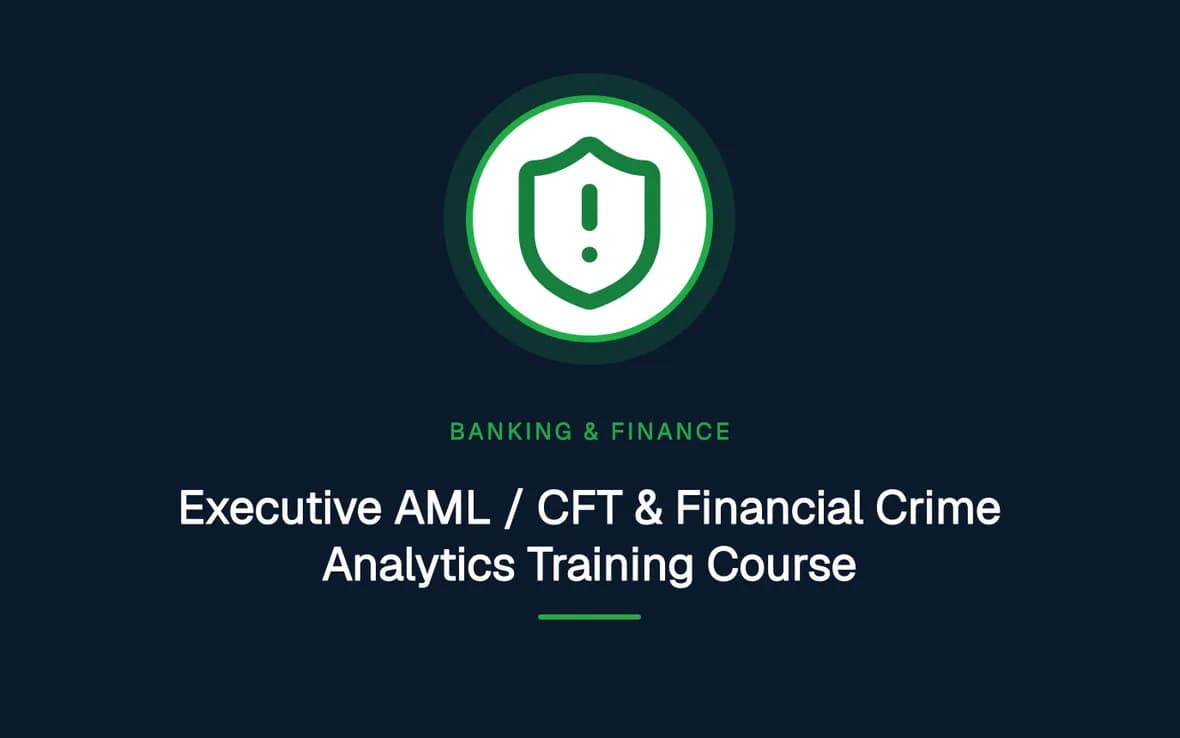 Executive AML / CFT & Financial Crime Analytics Training Course — Banking, Accounting and Financial Management training course