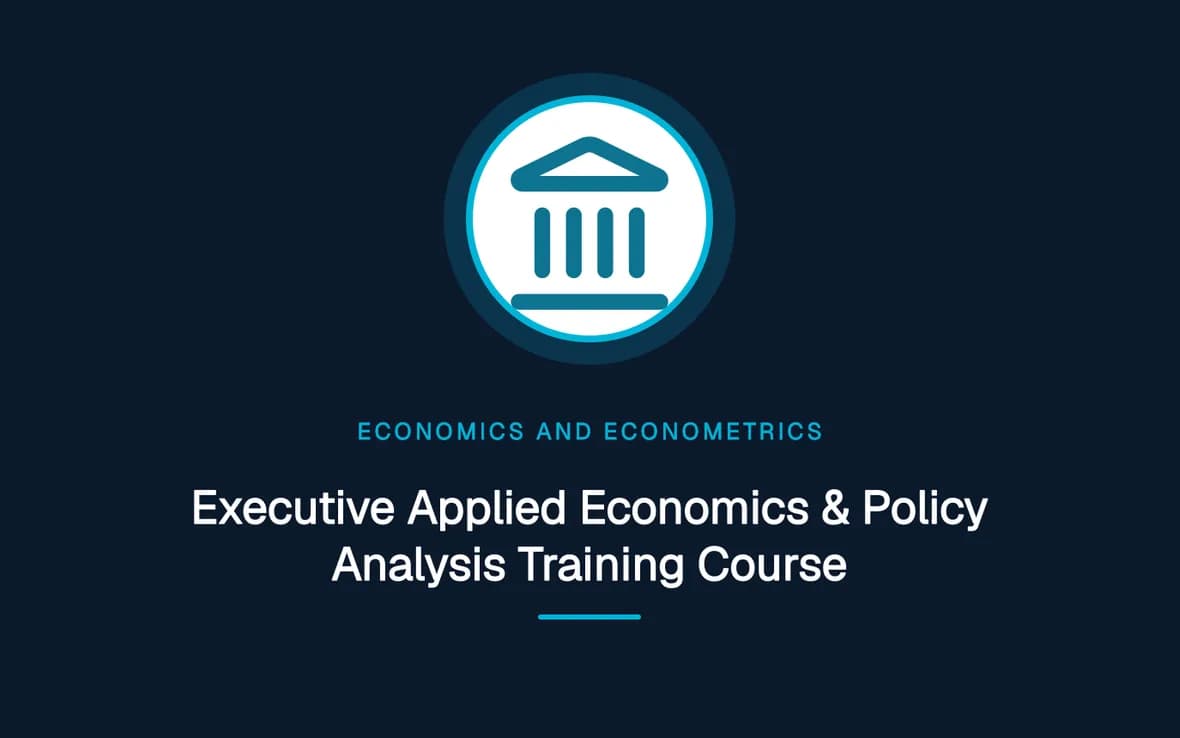 Executive Applied Economics & Policy Analysis Training Course — Economics and Econometrics training course