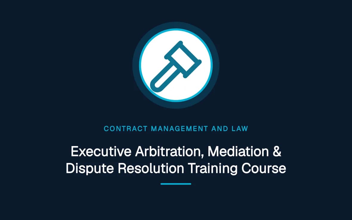Executive Arbitration, Mediation & Dispute Resolution Training Course — Contract Management and Law training course