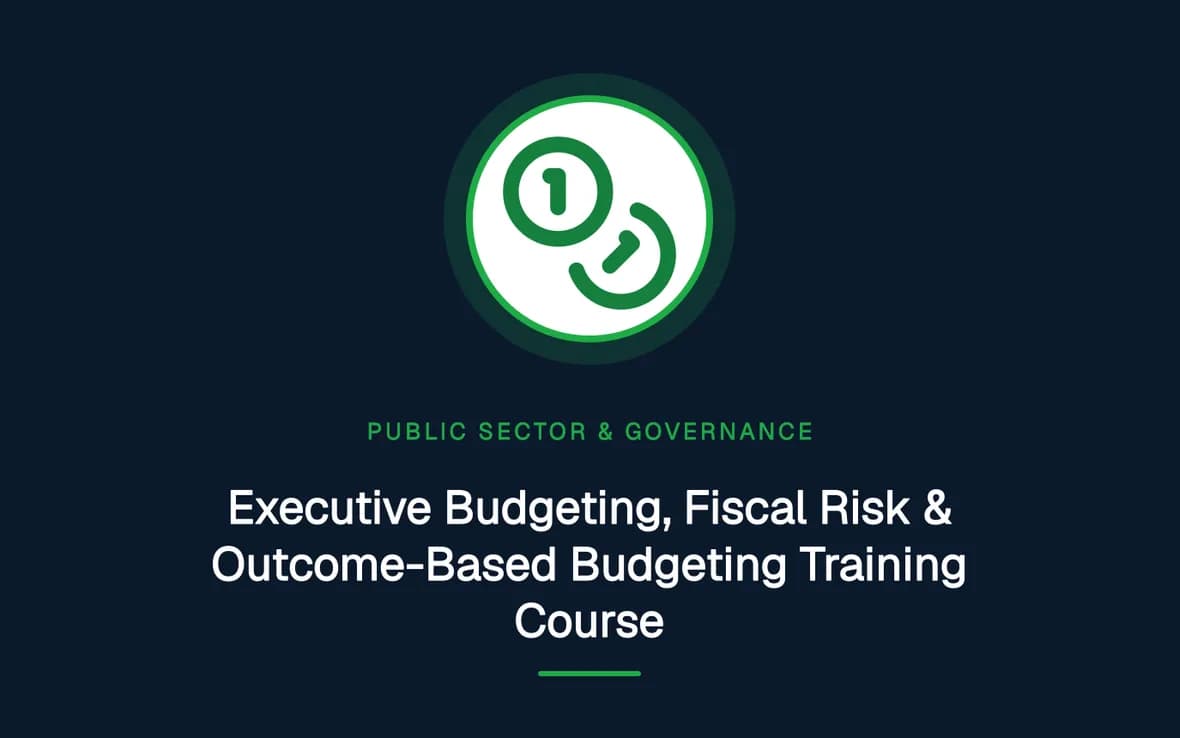 Executive Budgeting, Fiscal Risk & Outcome-Based Budgeting Training Course — Public Sector Leadership and Governance training course