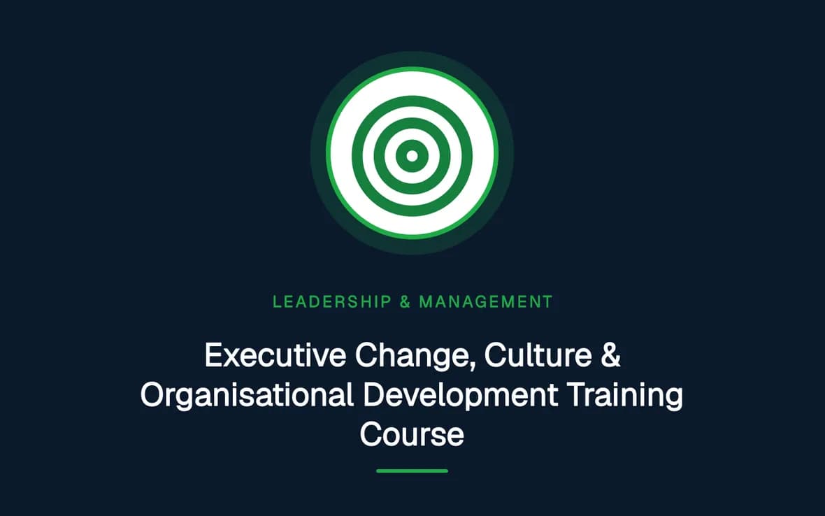 Executive Change, Culture & Organisational Development Training Course — Leadership and Management Skills training course