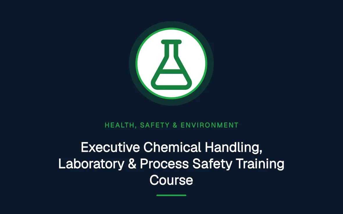 Executive Chemical Handling, Laboratory & Process Safety Training Course — Health, Safety and Environment (HSE) training course