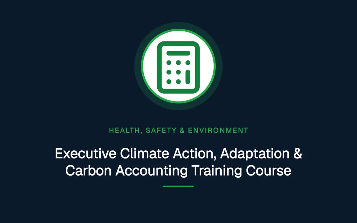 Executive Climate Action, Adaptation & Carbon Accounting Training Course — Health, Safety and Environment (HSE) training course