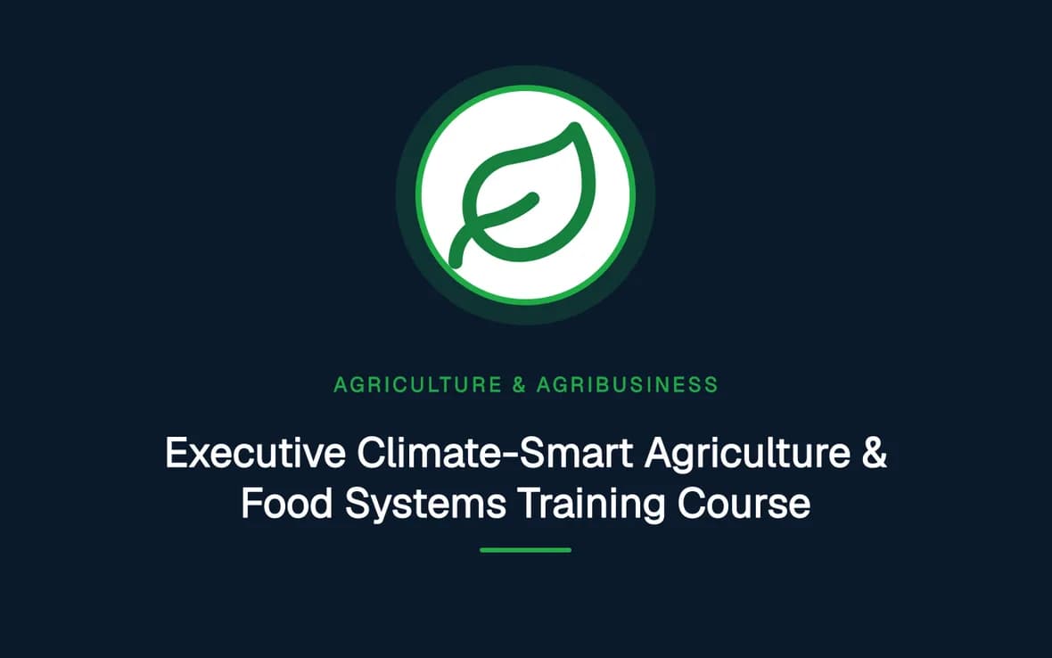 Executive Climate-Smart Agriculture & Food Systems Training Course — Agriculture and Agribusiness Sustainability training course