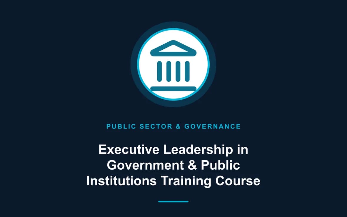 Executive Leadership in Government & Public Institutions Training Course — Public Sector Leadership and Governance training course
