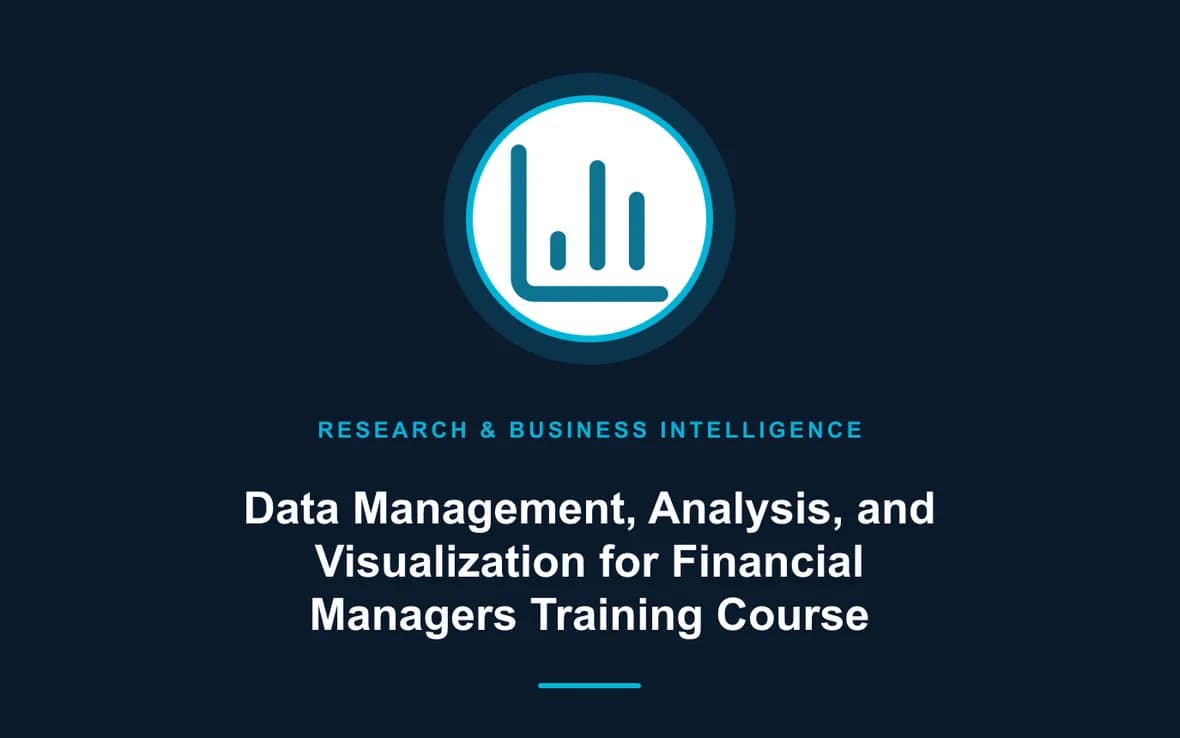 Data Management, Analysis, and Visualization for Financial Managers Training Course — Research, Data Management and Business Intelligence training course