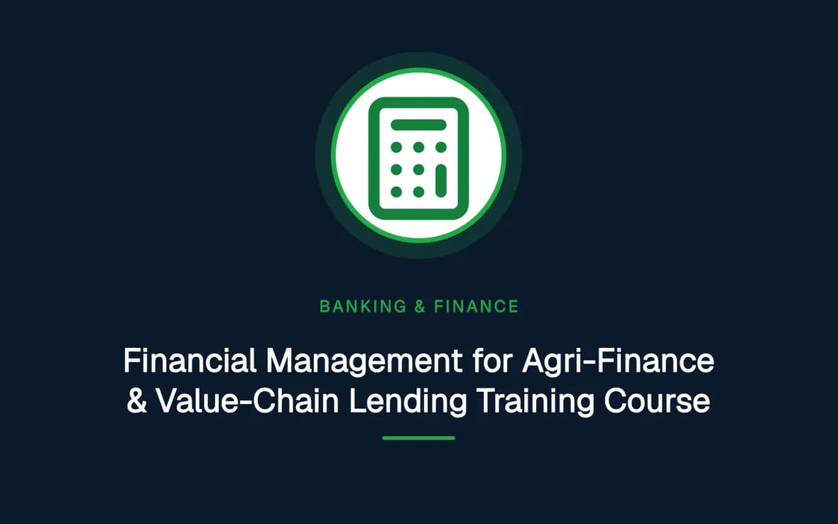 Financial Management for Agri-Finance & Value-Chain Lending Training Course — Banking, Accounting and Financial Management training course