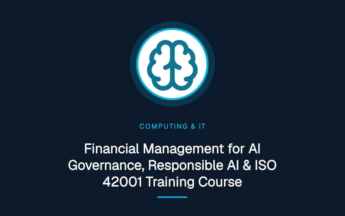 Financial Management for AI Governance, Responsible AI & ISO 42001 Training Course — Computing and Information Technology training course