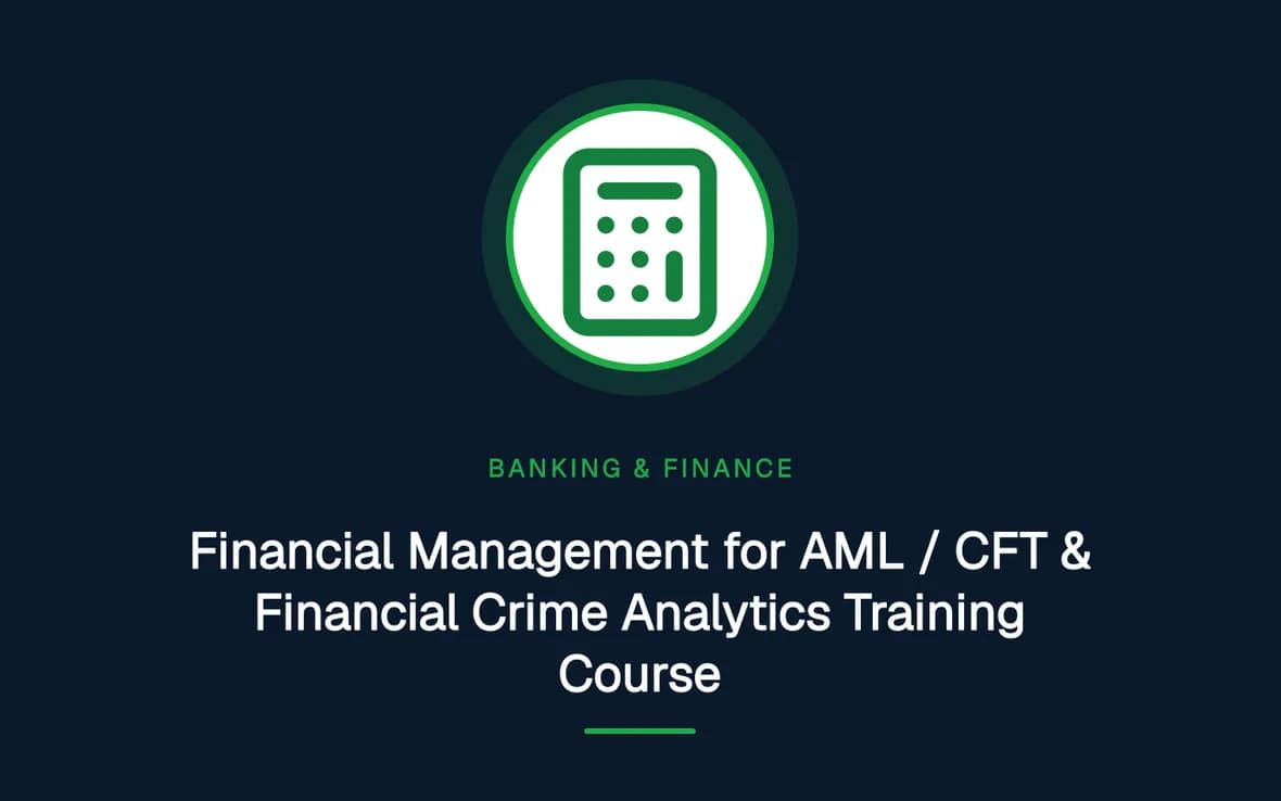 Financial Management for AML / CFT & Financial Crime Analytics Training Course — Banking, Accounting and Financial Management training course