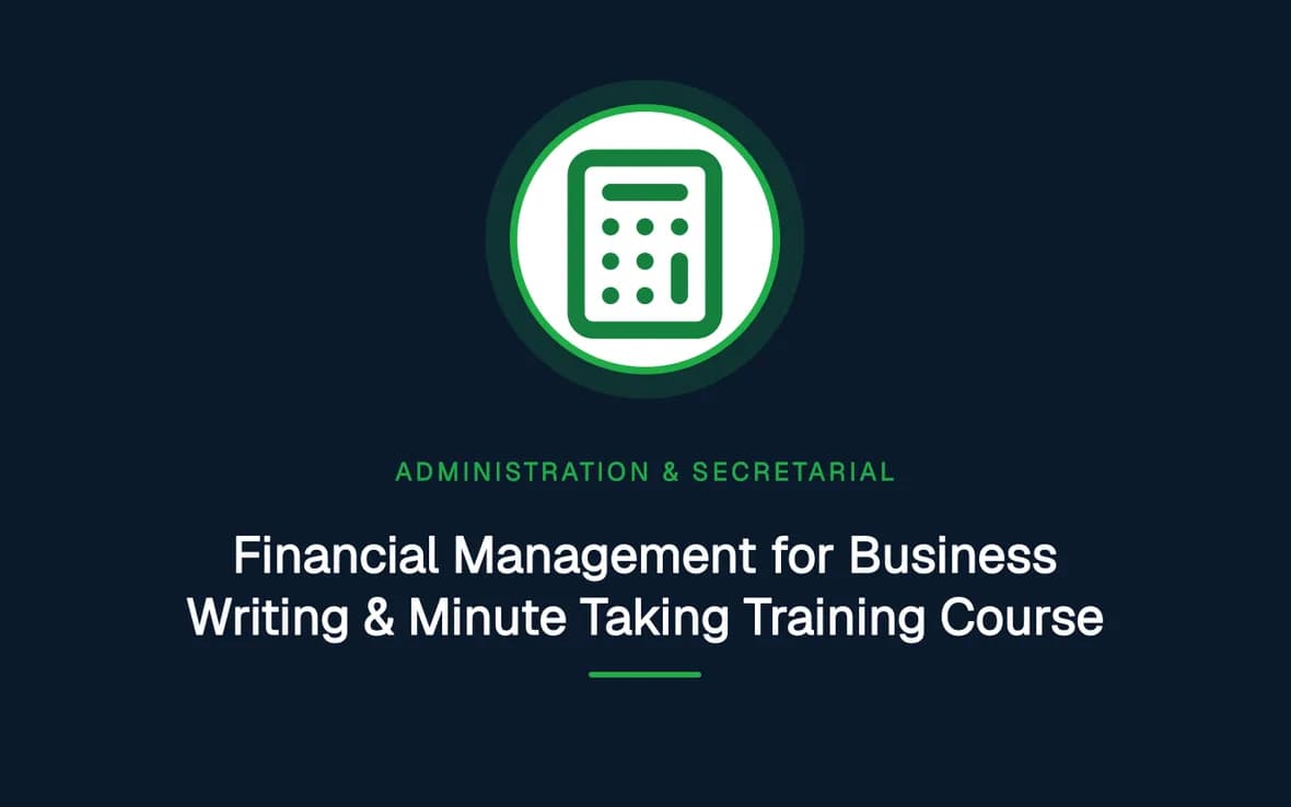 Financial Management for Business Writing & Minute Taking Training Course — Administration and Secretarial Management training course