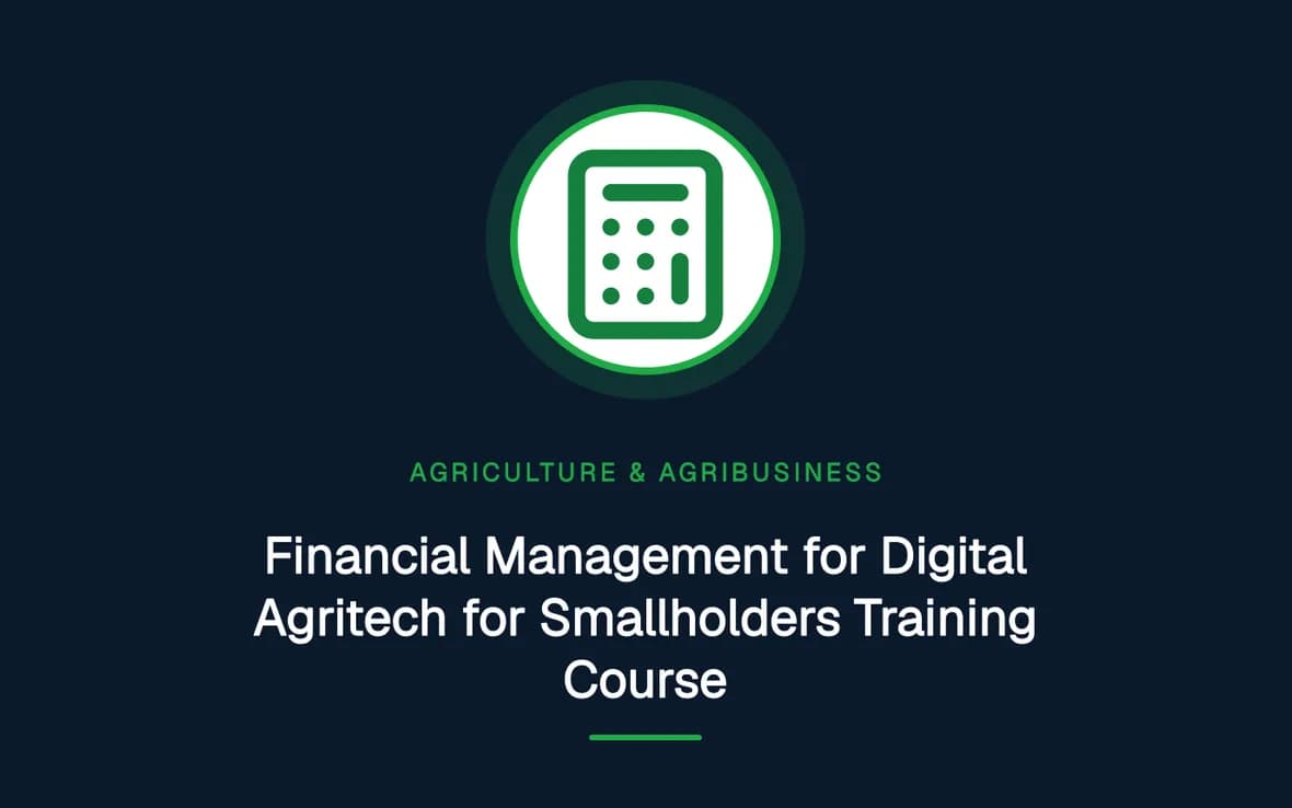 Financial Management for Digital Agritech for Smallholders Training Course — Agriculture and Agribusiness Sustainability training course