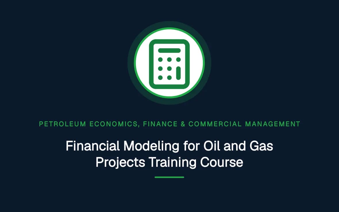 Financial Modeling for Oil and Gas Projects Training Course — Petroleum Economics, Finance & Commercial Management training course