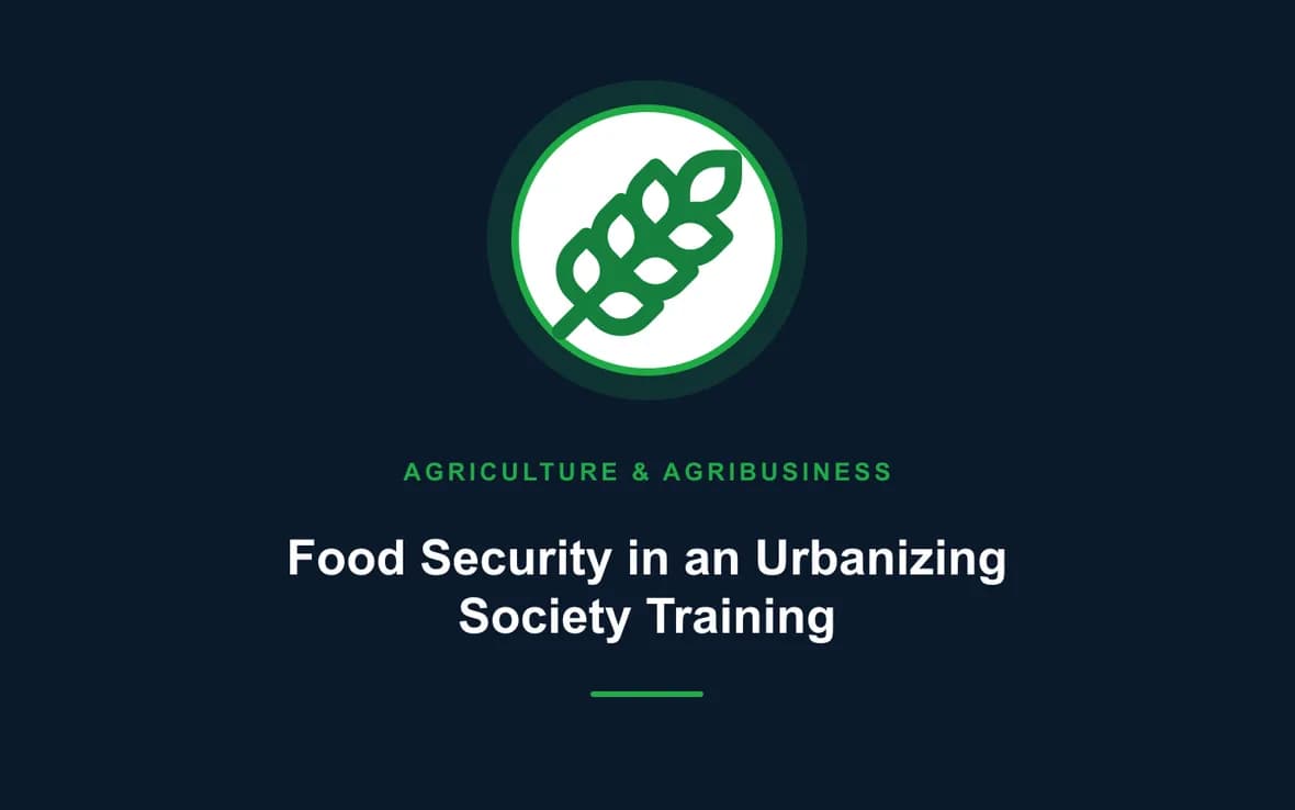 Food Security in an Urbanizing Society Training — Agriculture and Agribusiness Sustainability training course