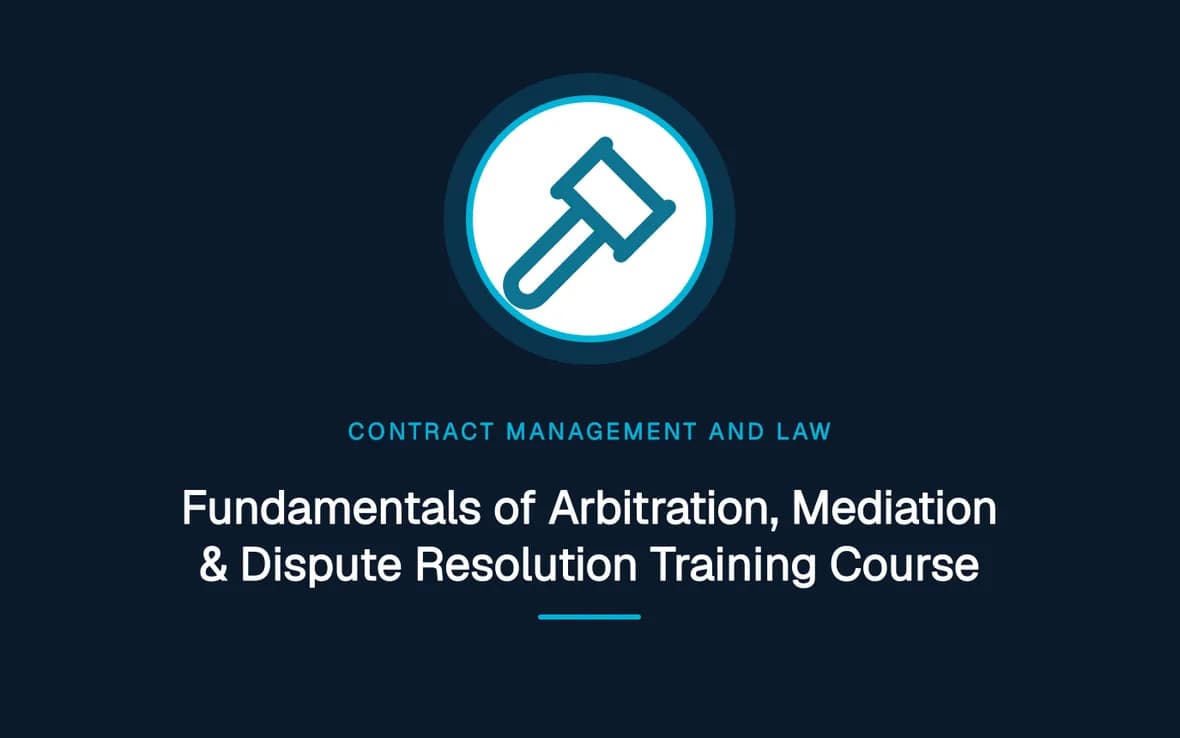 Fundamentals of Arbitration, Mediation & Dispute Resolution Training Course — Contract Management and Law training course