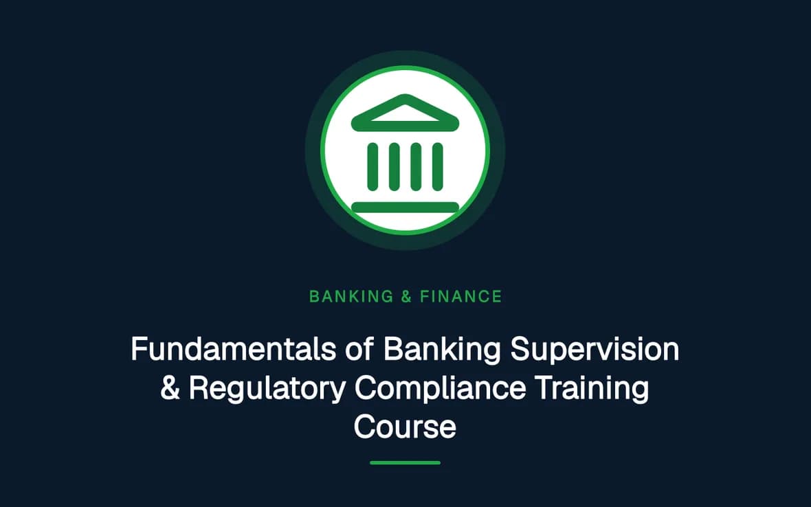 Fundamentals of Banking Supervision & Regulatory Compliance Training Course — Banking, Accounting and Financial Management training course