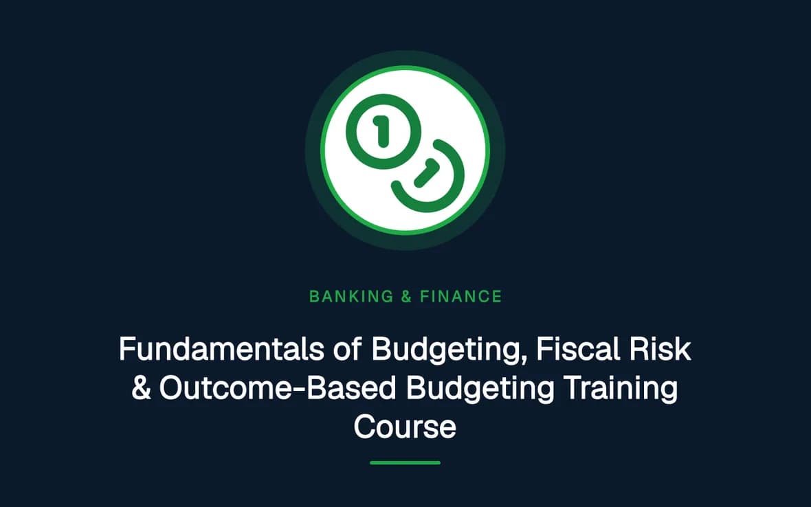 Fundamentals of Budgeting, Fiscal Risk & Outcome-Based Budgeting Training Course — Banking, Accounting and Financial Management training course
