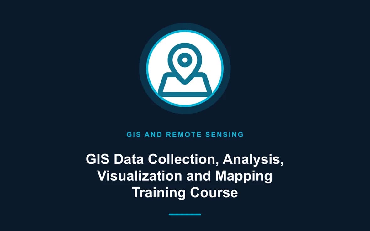 GIS Data Collection, Analysis, Visualization and Mapping Training Course — GIS and Remote Sensing training course
