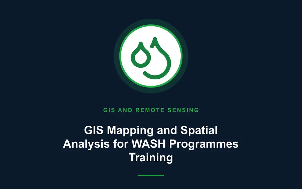 GIS Mapping and Spatial Analysis for WASH Programmes Training — GIS and Remote Sensing training course