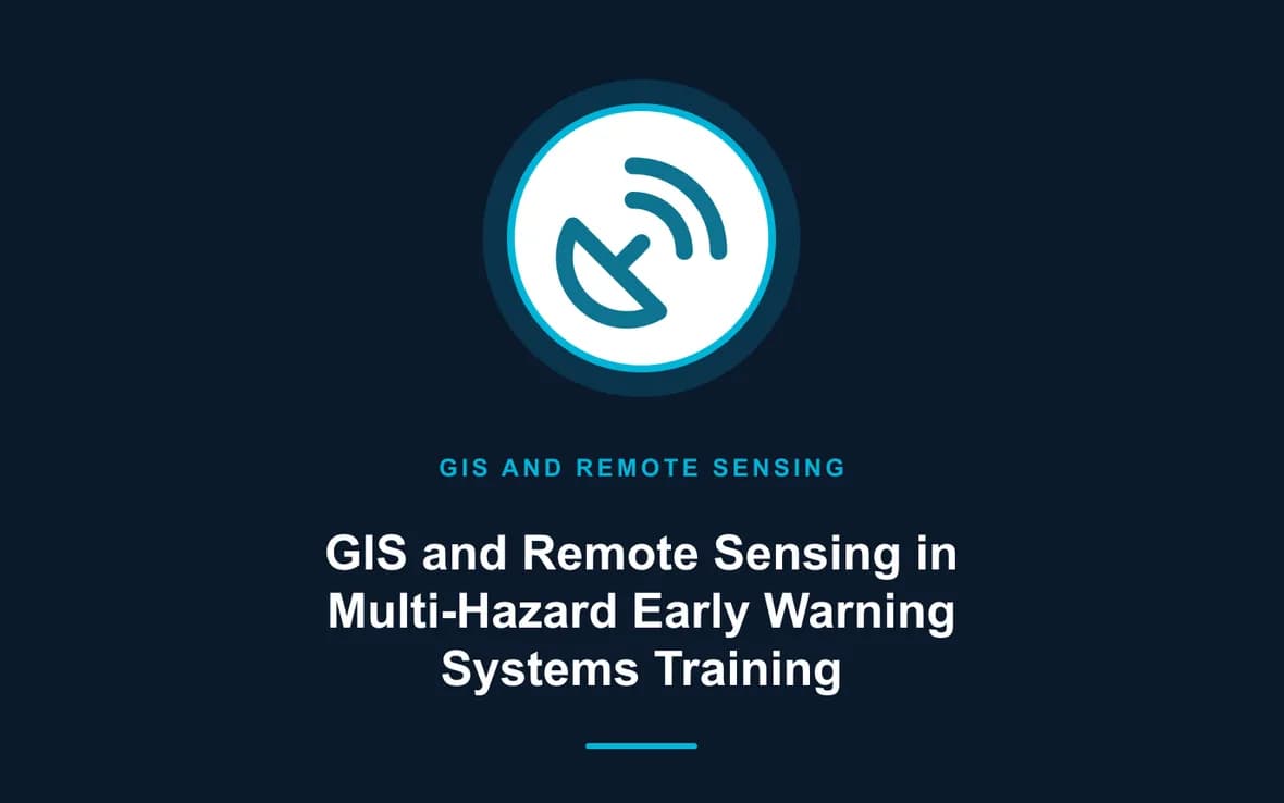 GIS and Remote Sensing in Multi-Hazard Early Warning Systems Training — GIS and Remote Sensing training course