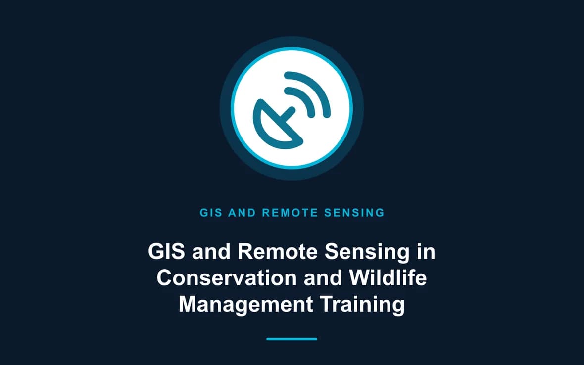 GIS and Remote Sensing in Conservation and Wildlife Management Training — GIS and Remote Sensing training course