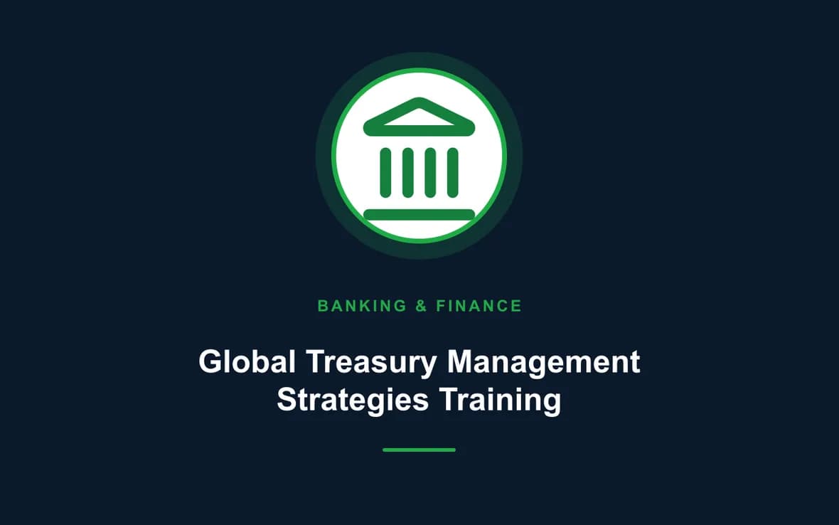Global Treasury Management Strategies Training — Banking, Accounting and Financial Management training course