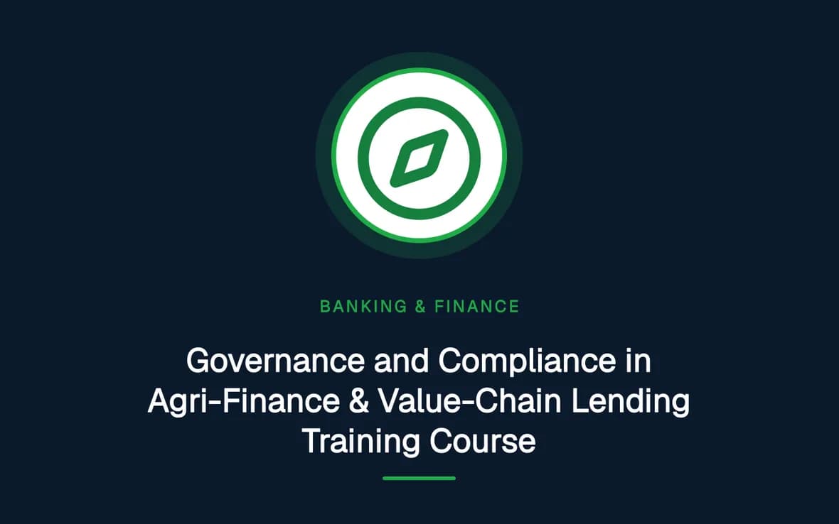 Governance and Compliance in Agri-Finance & Value-Chain Lending Training Course — Banking, Accounting and Financial Management training course
