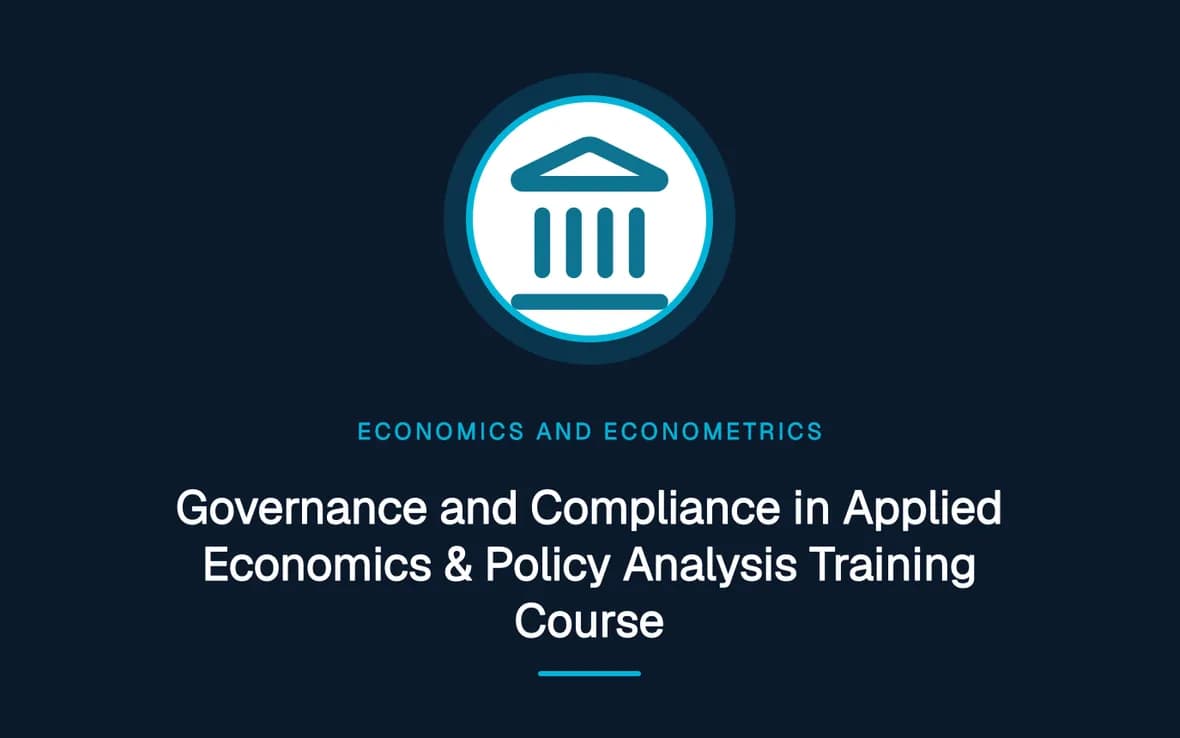Governance and Compliance in Applied Economics & Policy Analysis Training Course — Economics and Econometrics training course