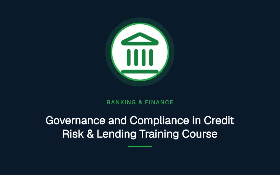 Governance and Compliance in Credit Risk & Lending Training Course — Banking, Accounting and Financial Management training course