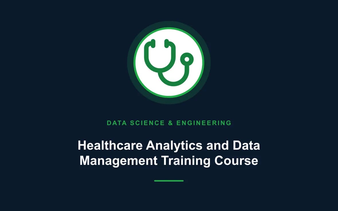 Healthcare Analytics and Data Management Training Course — Big Data Analytics, Data Science and Data Engineering training course