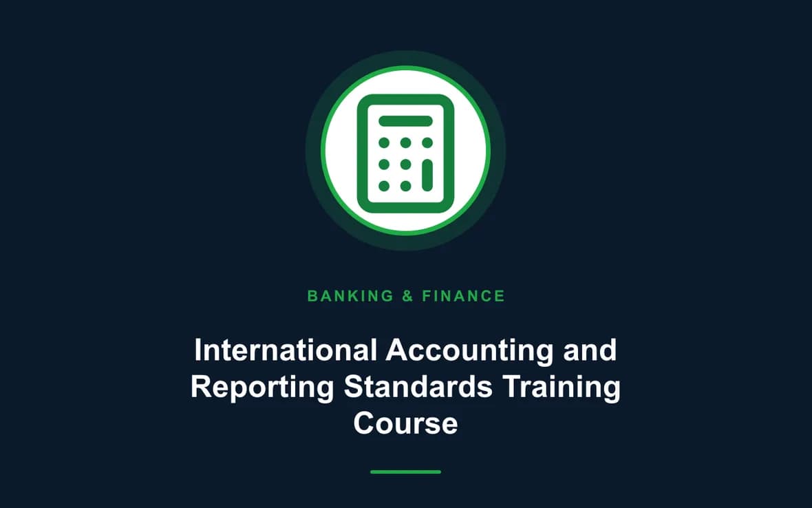 International Accounting and Reporting Standards Training Course — Banking, Accounting and Financial Management training course