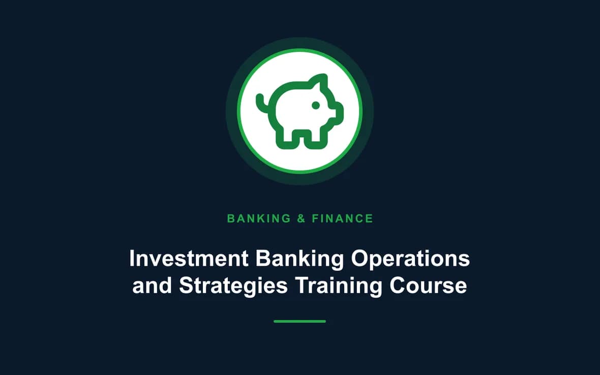 Investment Banking Operations and Strategies Training Course — Banking, Accounting and Financial Management training course