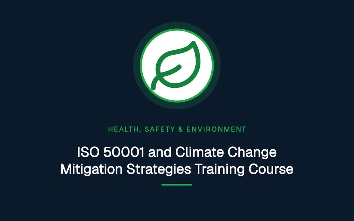 ISO 50001 and Climate Change Mitigation Strategies Training Course — Health, Safety and Environment (HSE) training course