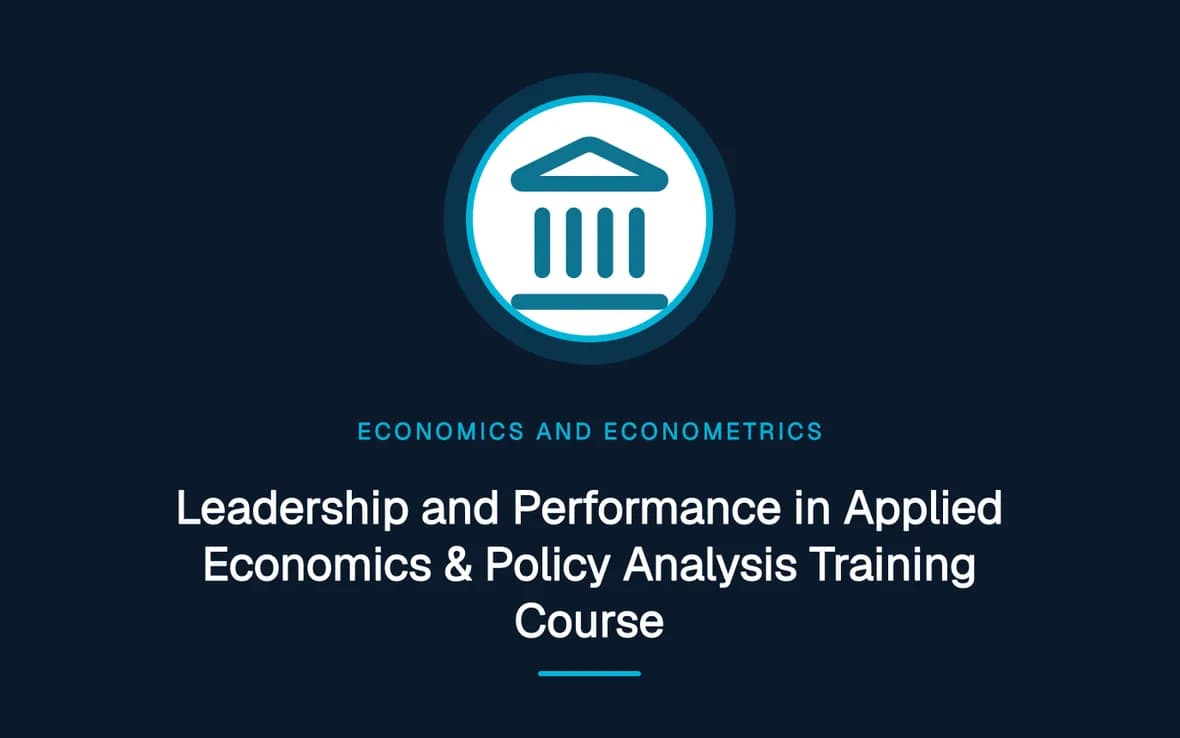 Leadership and Performance in Applied Economics & Policy Analysis Training Course — Economics and Econometrics training course